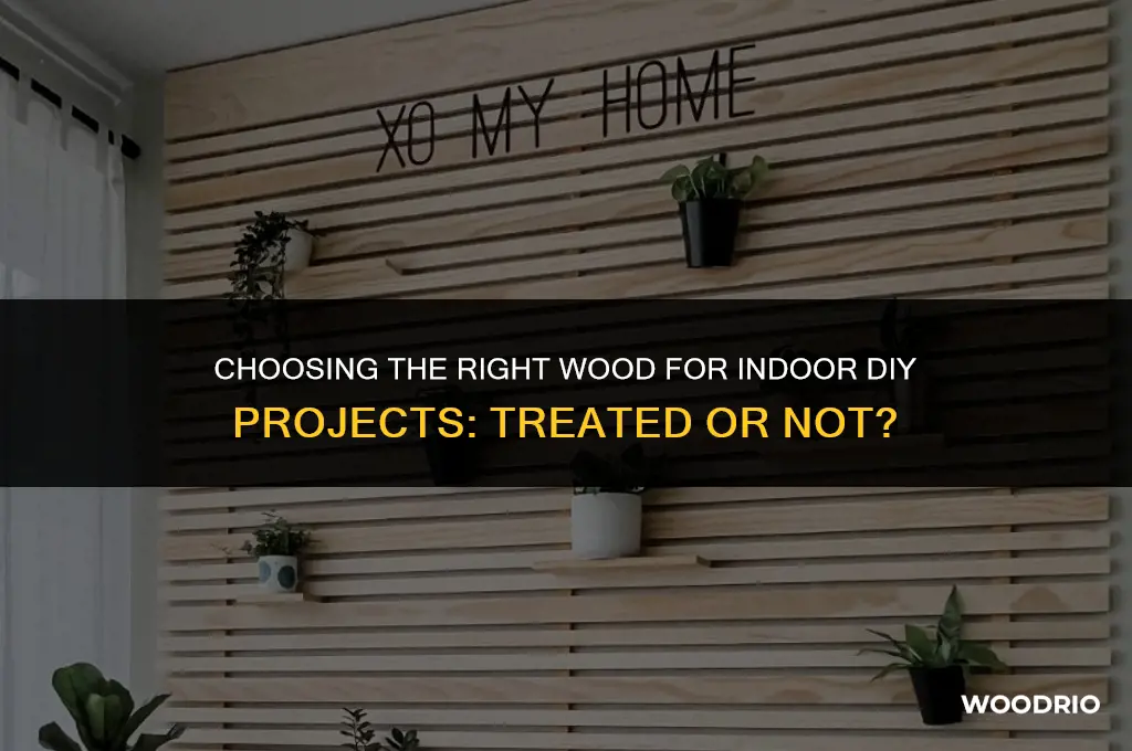 do i need treated wood for indoor diy projects