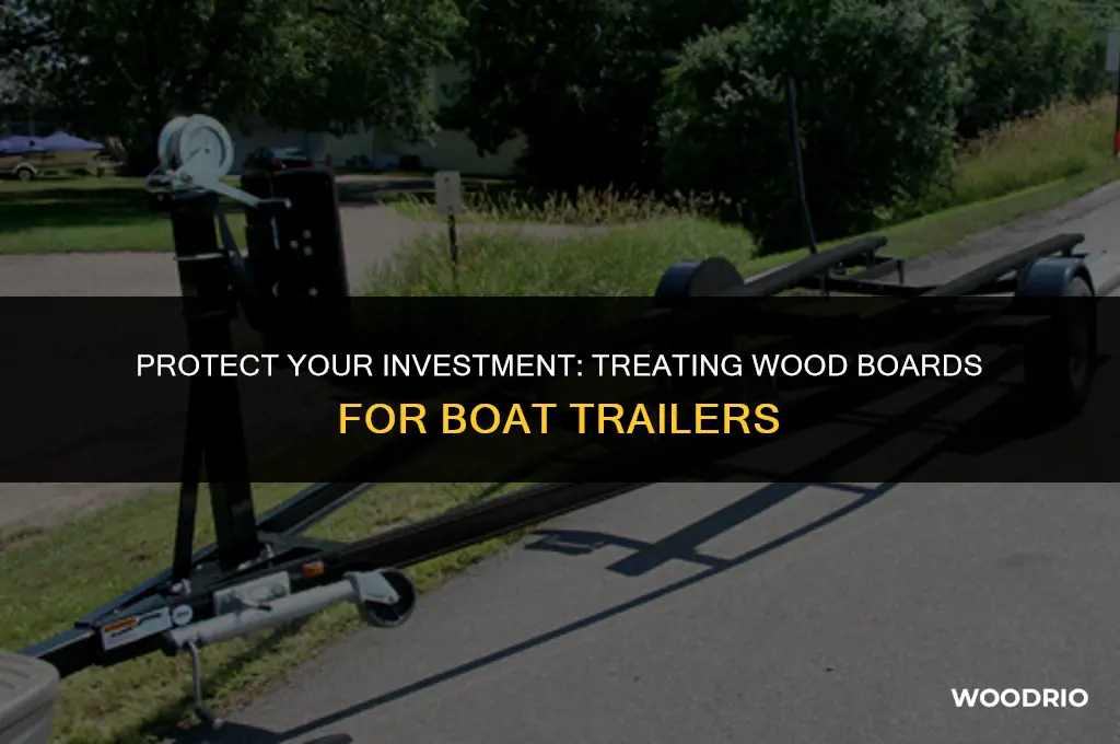 do inneed to treat the wood baords for my boatvtrailer