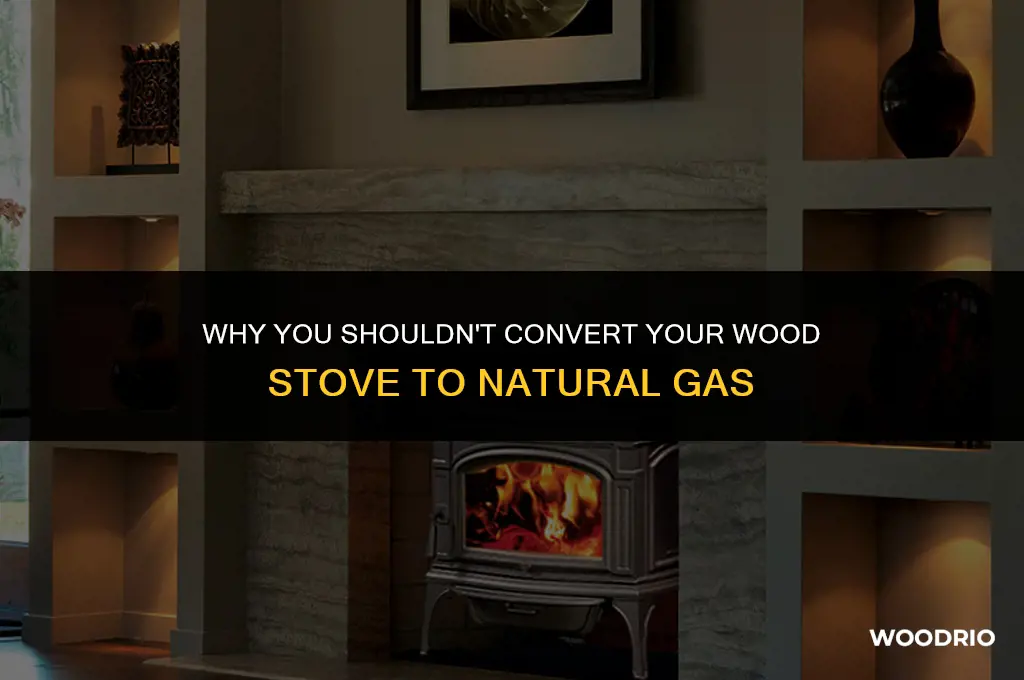 do not convert a wood stove to natural gas