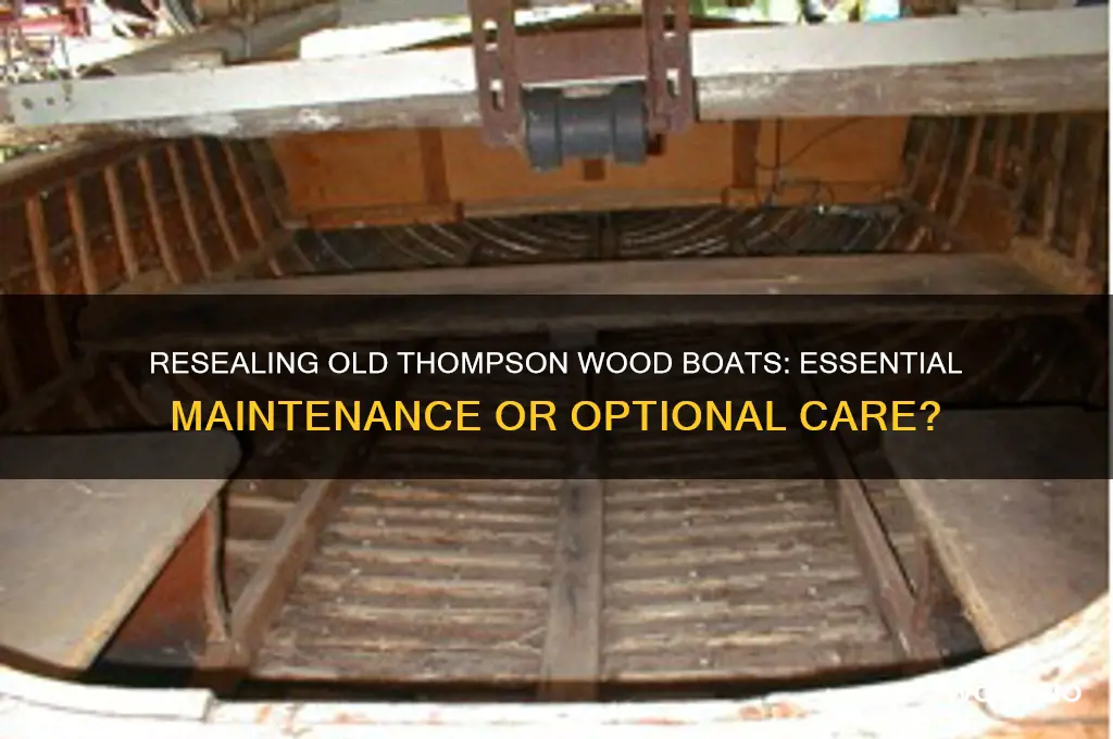do old thompson wood boats need to be resealed