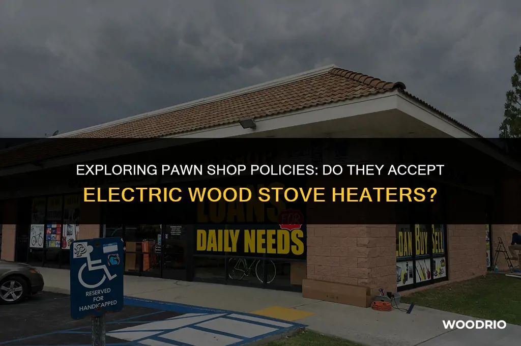 do pawn shops take electric wood stove heater
