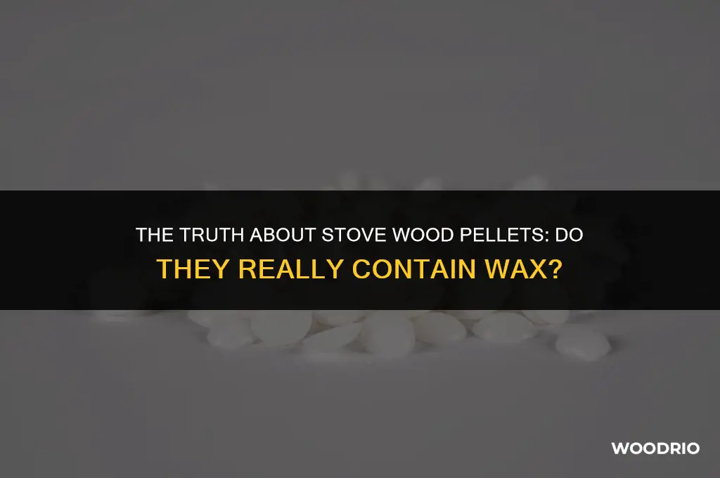 do stove wood pellets have wax in them