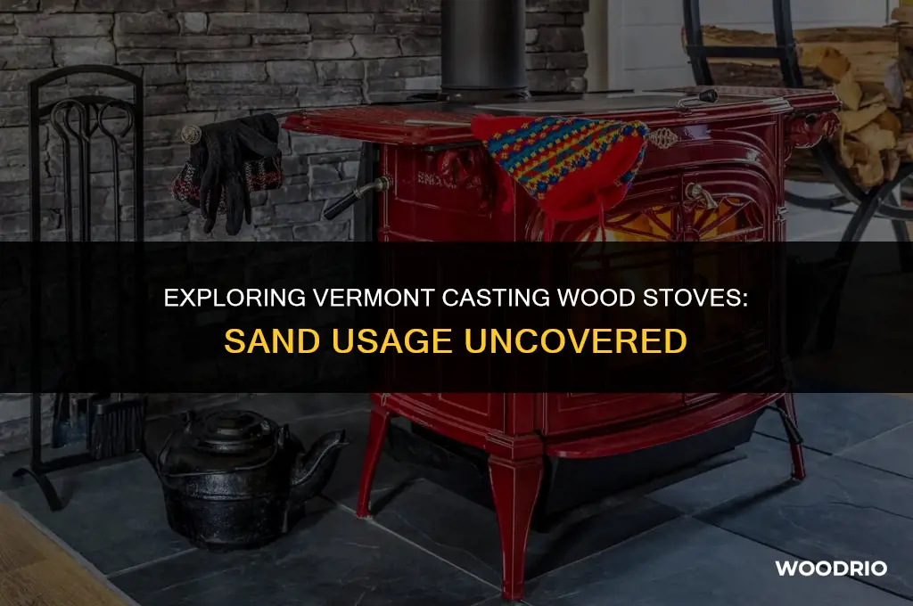 do vermont casting wood stoves need sand