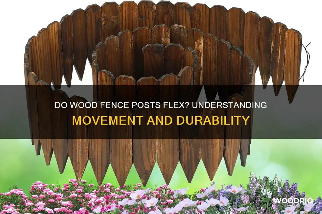do wood fence post fllex