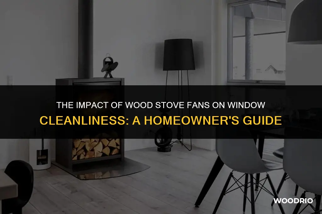 do wood stove fans dirty the window