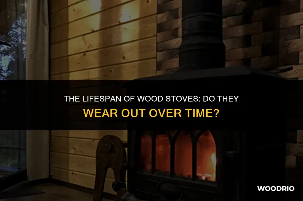 do wood stoves wear out