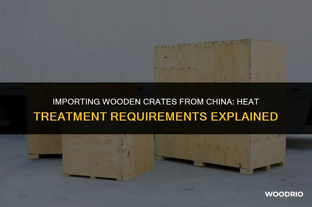 do wooden crates from china need to be heat treated