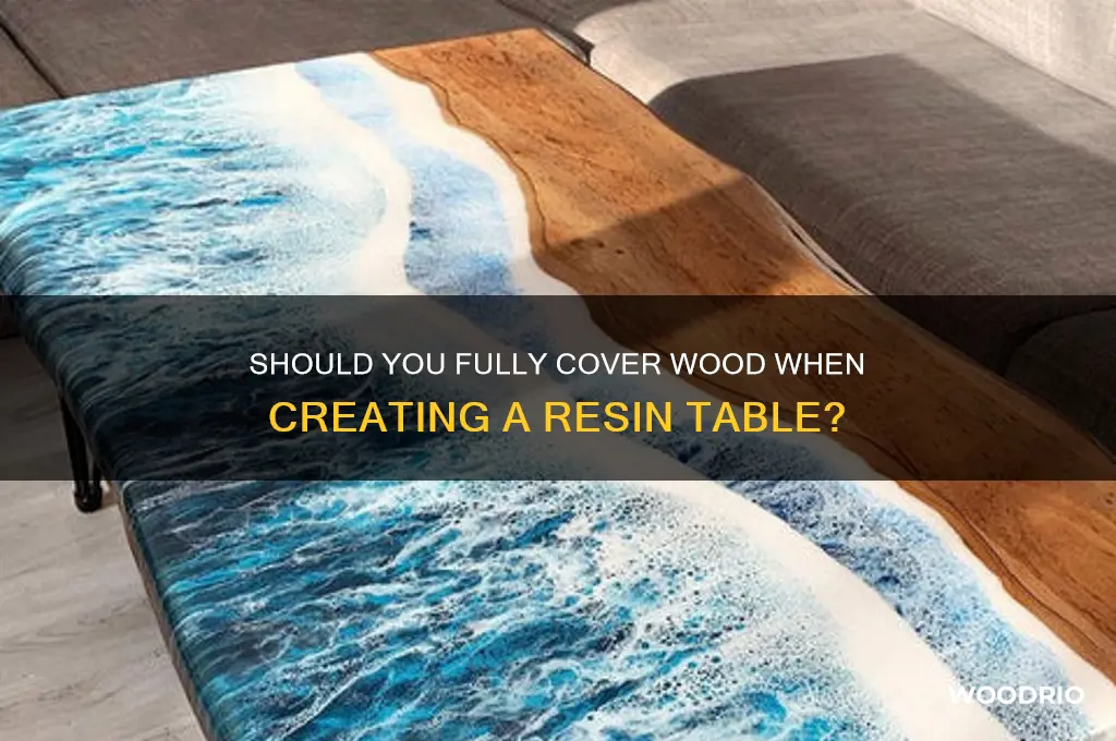 do you cover the wood completly on a resin table
