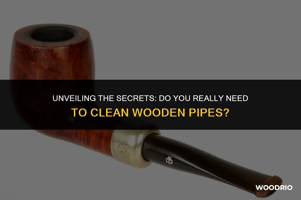 do you have to clean wooden pipes