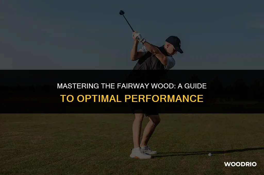 do you hit a fairway wood like a driver