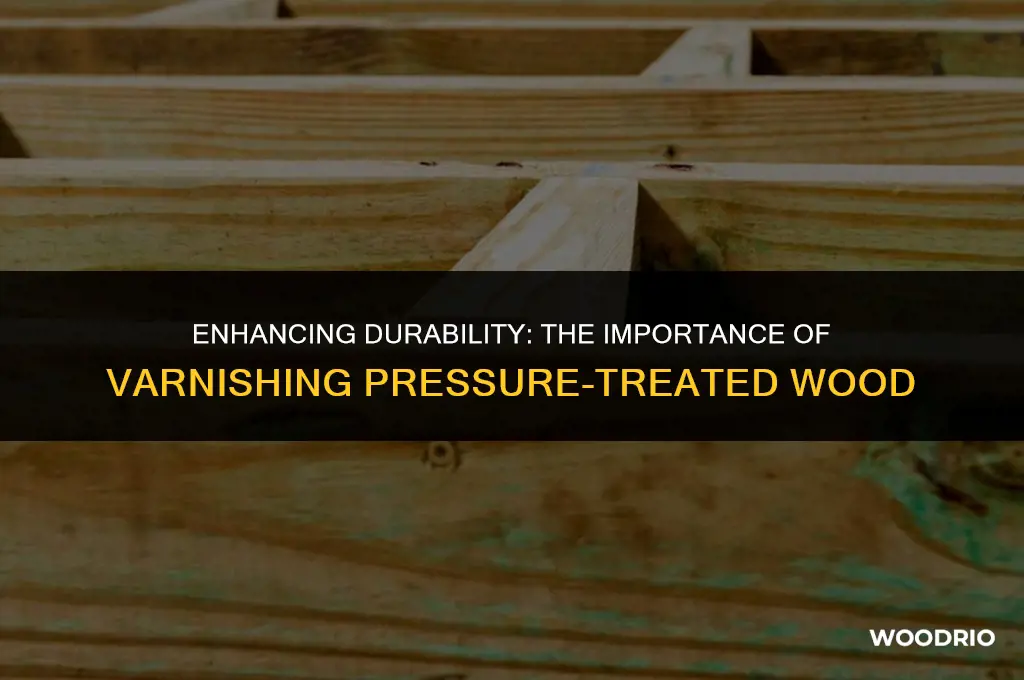 do you need to varnish pressure treated wood