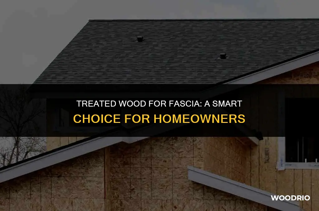 do you put treated wood on fascia