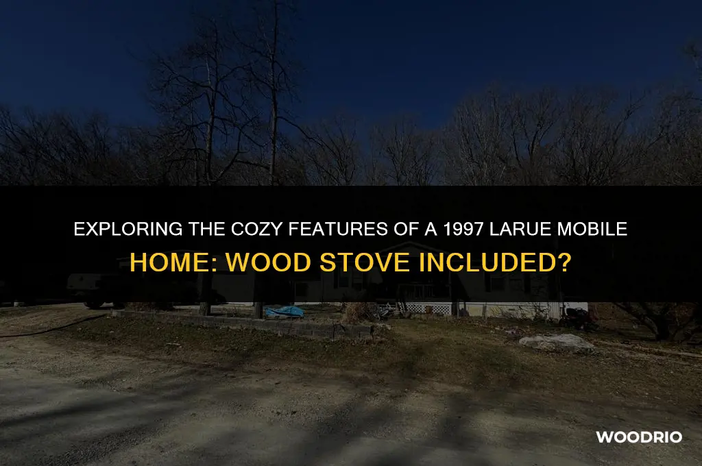 does a 97 larue mobil home have a wood stove