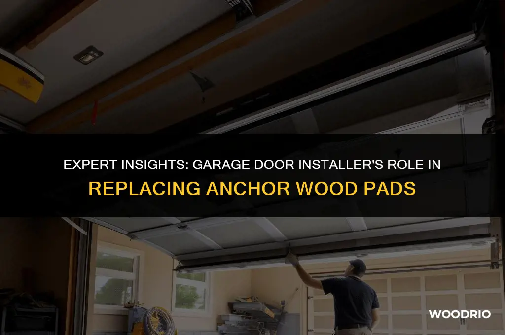 does a garage door installer replace anchor wood pad