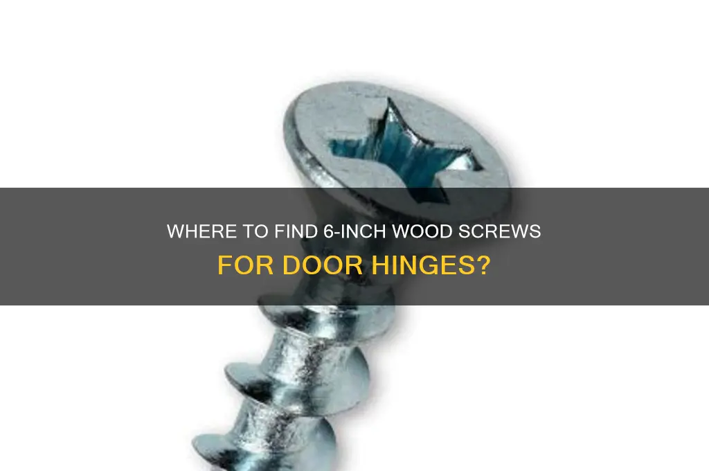 does anyone sell 6-inch long wood screws for door hinges