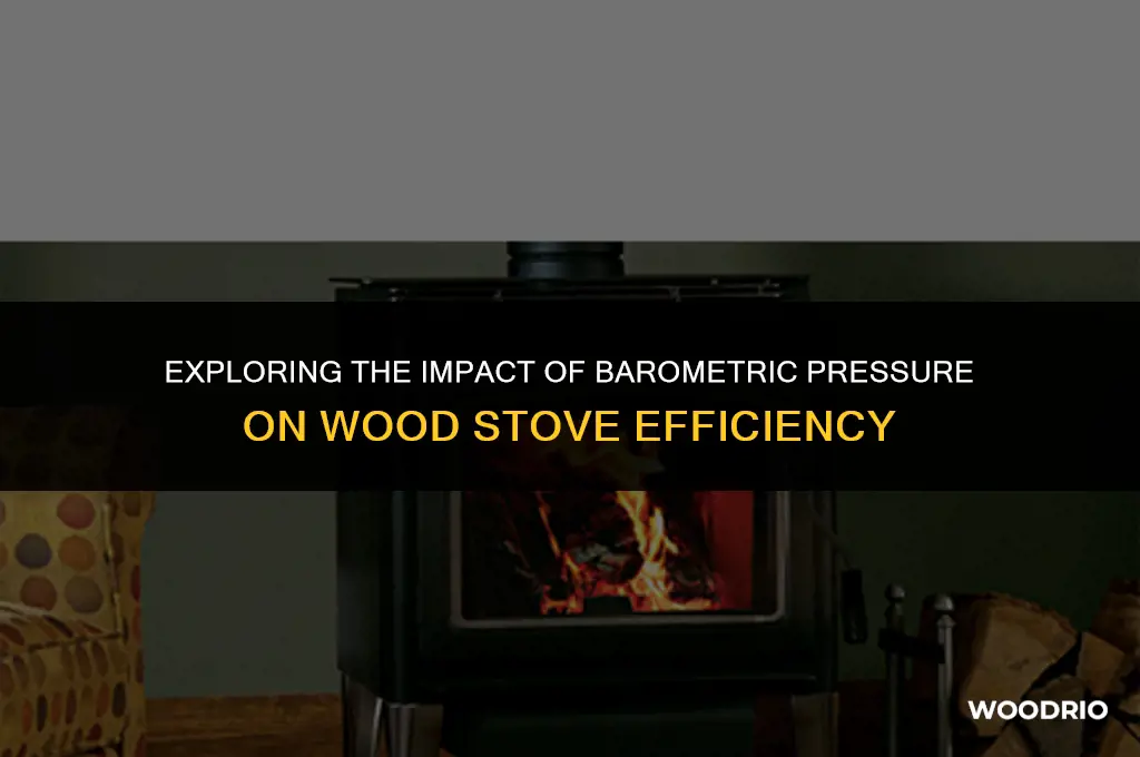 does barometric pressure affect wood stove