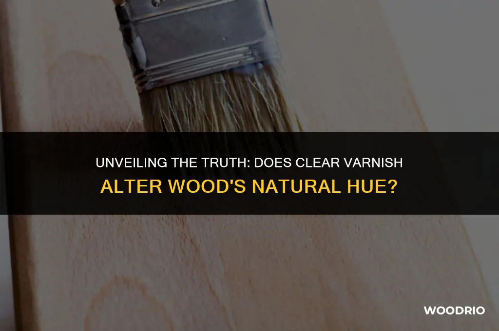 does clear varnish change the colour of wood