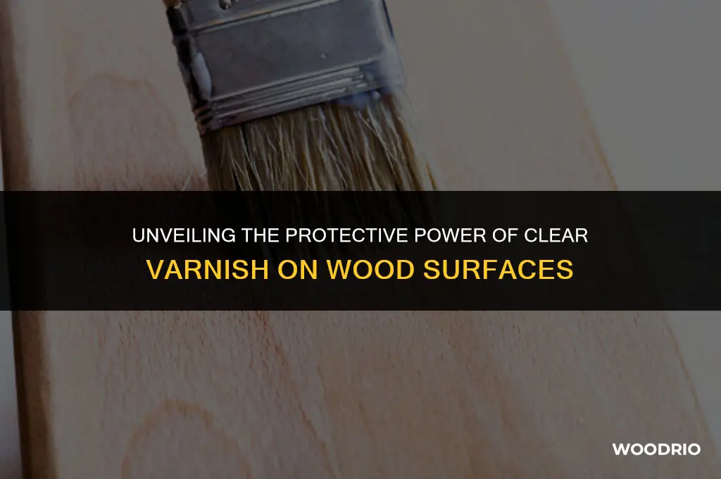 does clear varnish protect wood