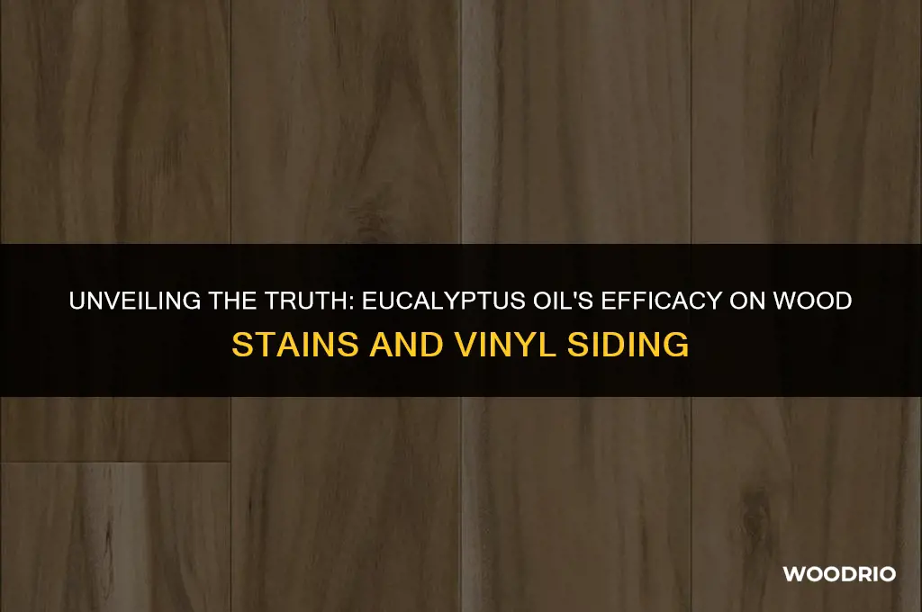 does eucalyptus oil really remove wood stain from vinyl siding