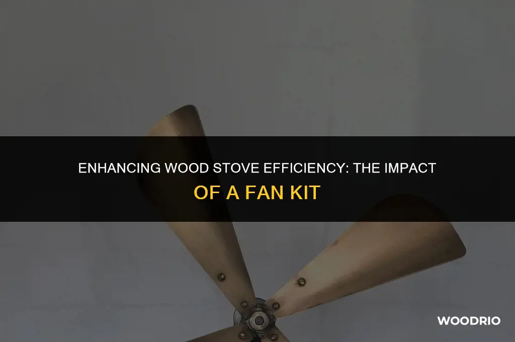 does fan kit on wood stove make a difference