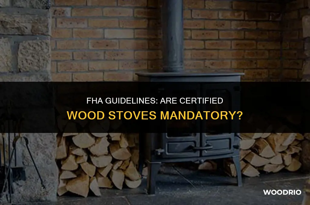 does fha require wood stoves to be certified