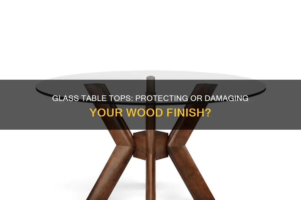 does glass table top hurt the wood finish