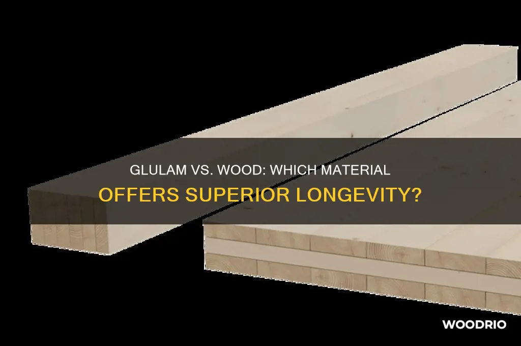 does glulam last longer than wood