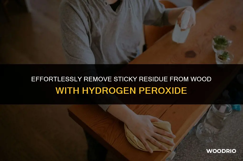 does hydrogen periooxide remove sticky residue from wood