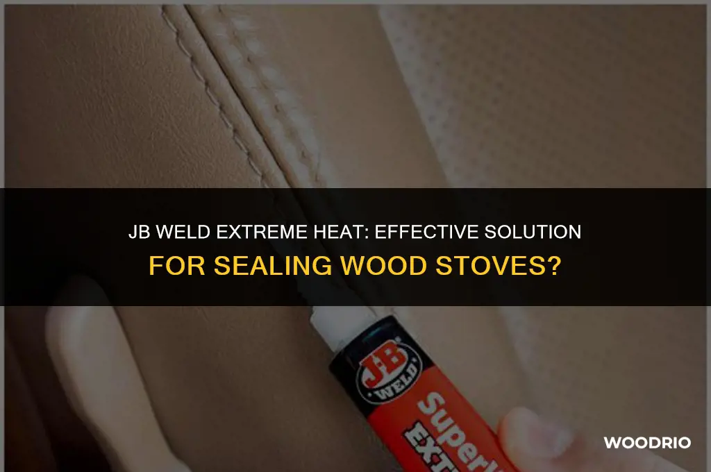 does jb weld extreme heat work to seal wood stove