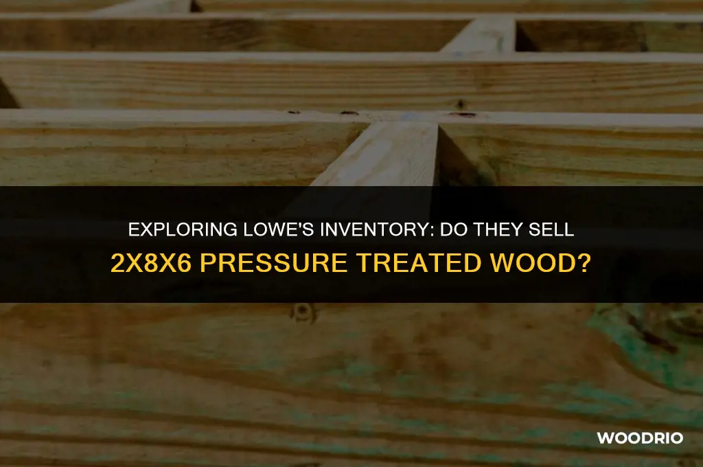 does lowe sell 2by8by6 pressure treated wood