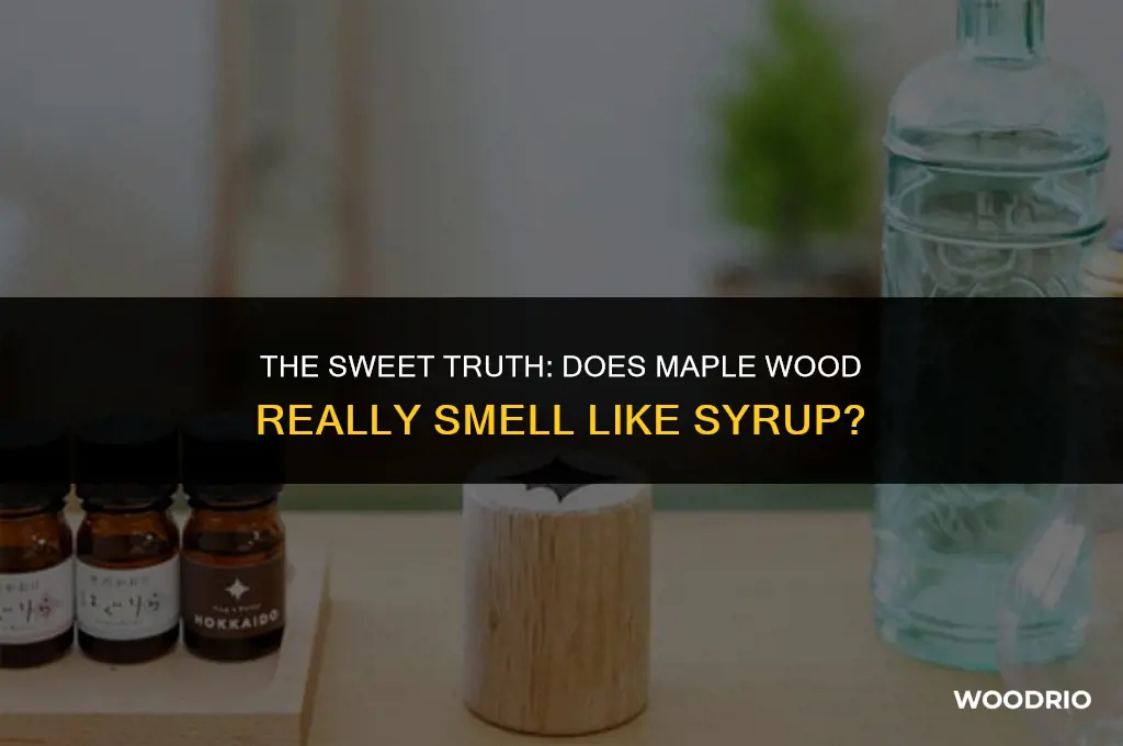 does maple wood smell like syrup