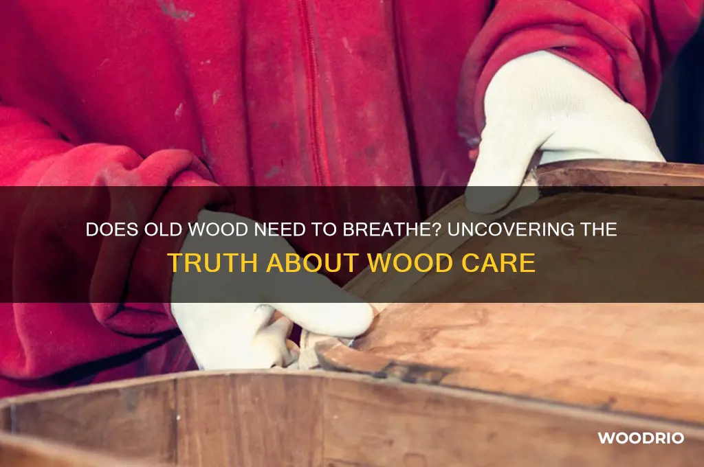 does old wood need to breathe