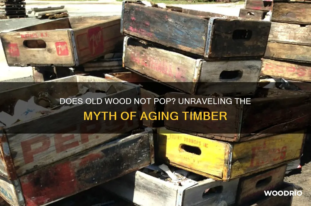 does old wood not pop