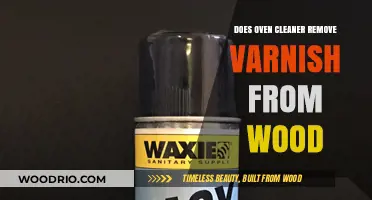 Effective Cleaning: Can Oven Cleaner Remove Varnish from Wood?