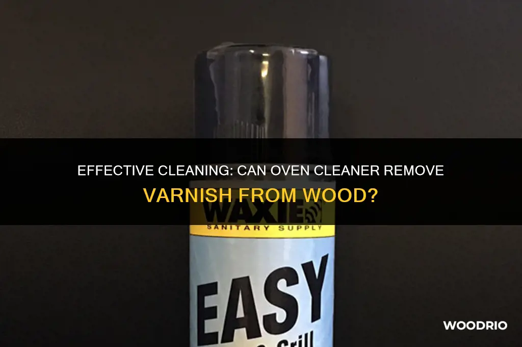 does oven cleaner remove varnish from wood