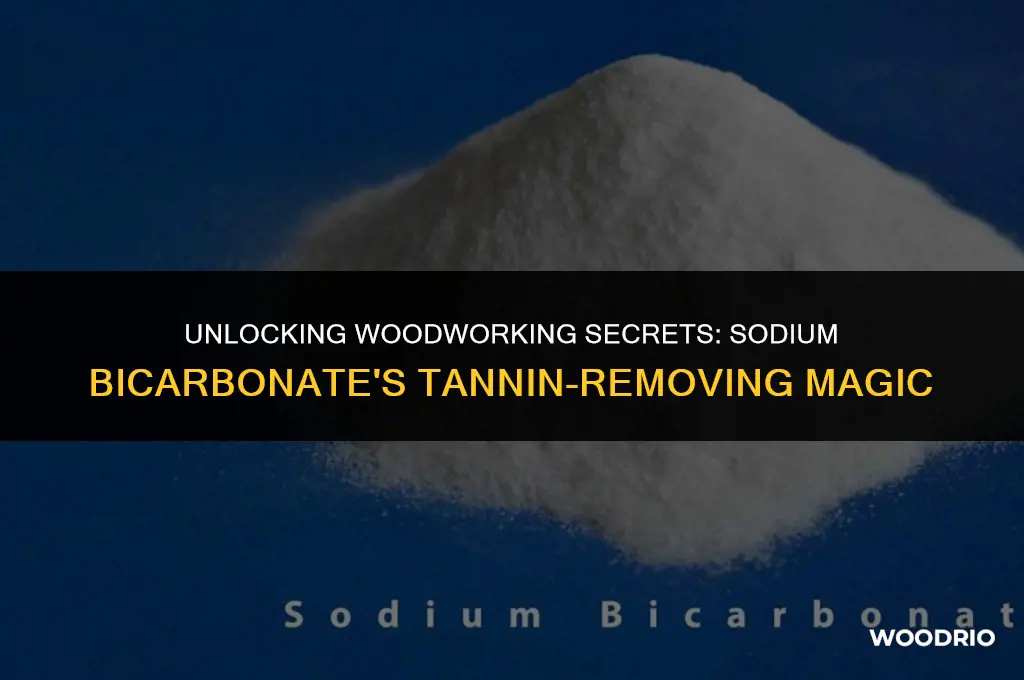 does sodium bicarbonate remove tannins from wood