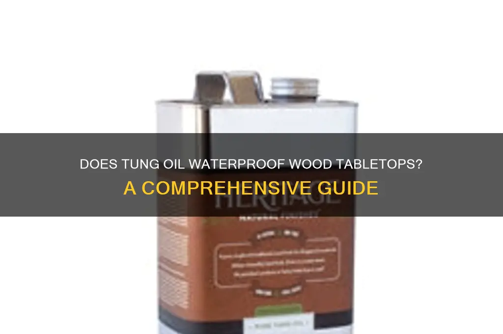 does tong oil make a wood table top waterproof