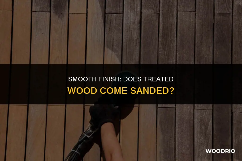 does treated wood come sanded