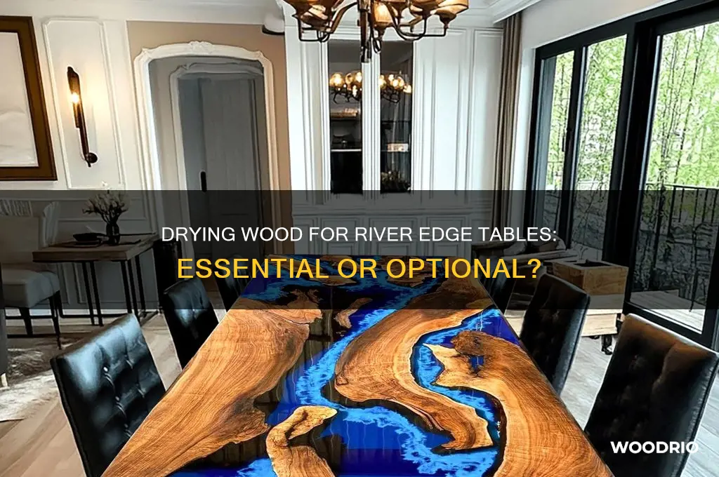 does wood for river edge tables need to be dried