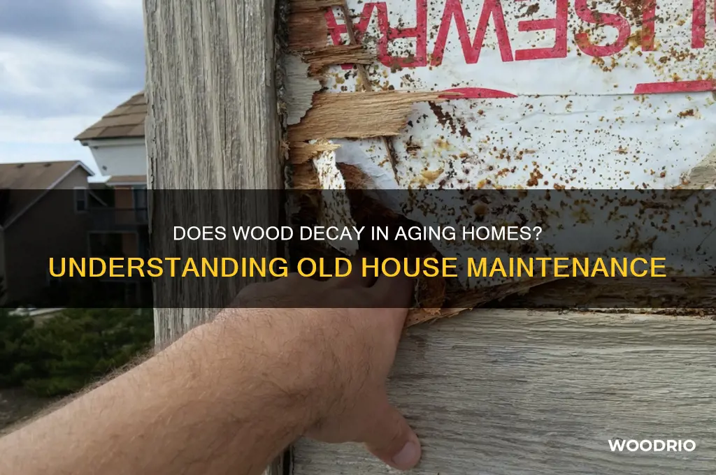 does wood go bad in old houses