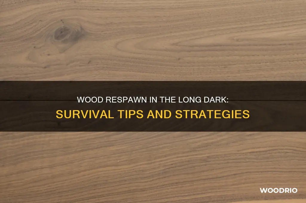 does wood respawn in the long dark