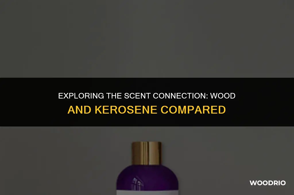 does wood smell like kerosene
