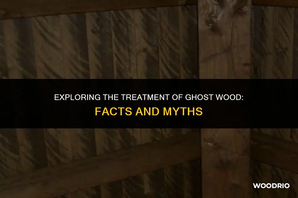 has ghost wood been treated