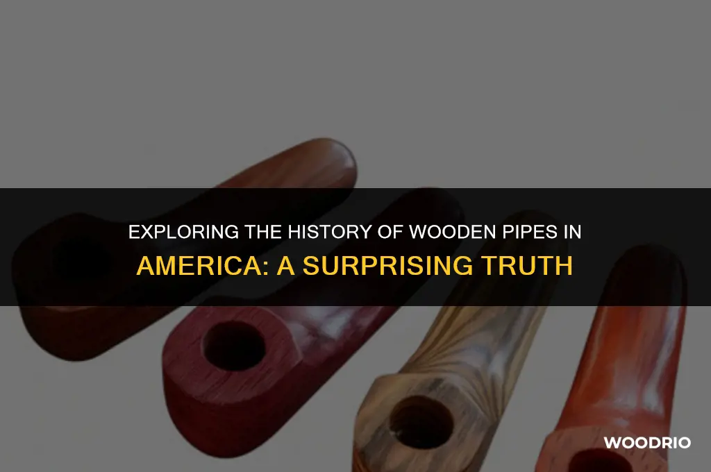 have pipes in america ever been made of wood