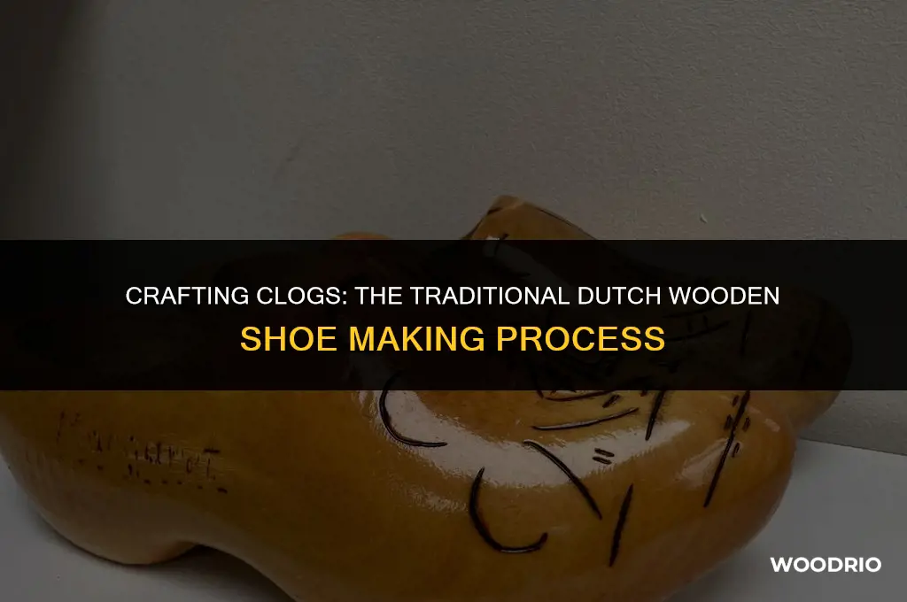 how are dutch wood shoes made
