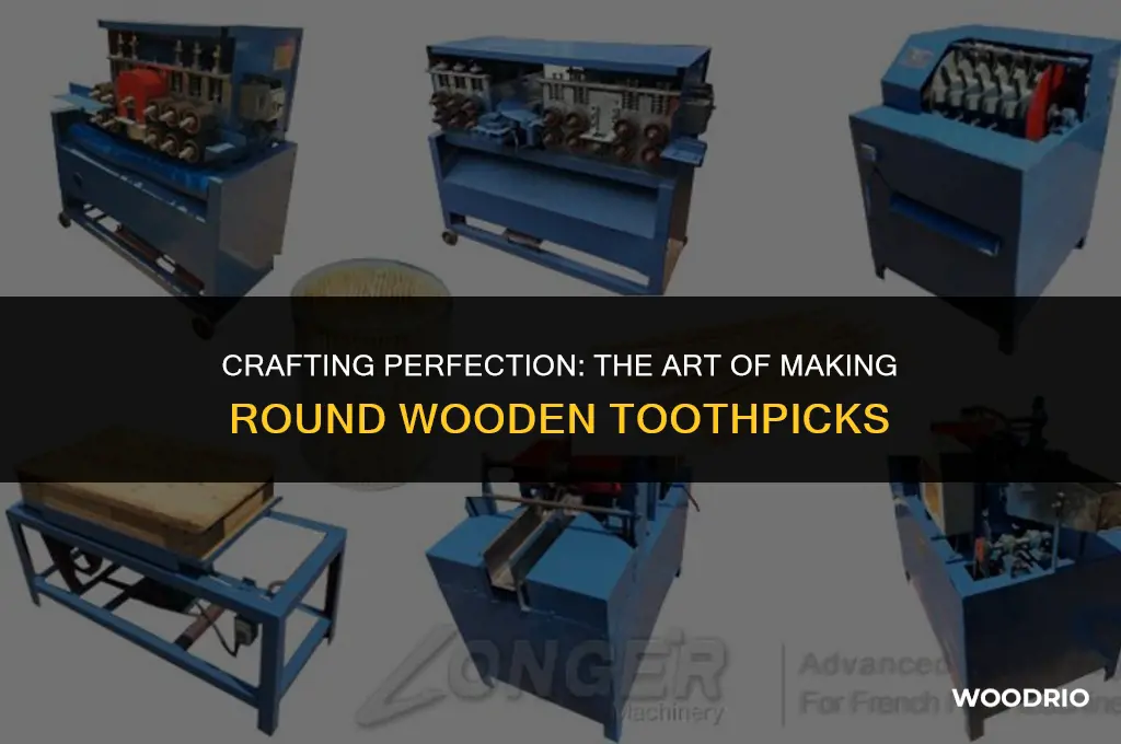 how are round wooden toothpicks made