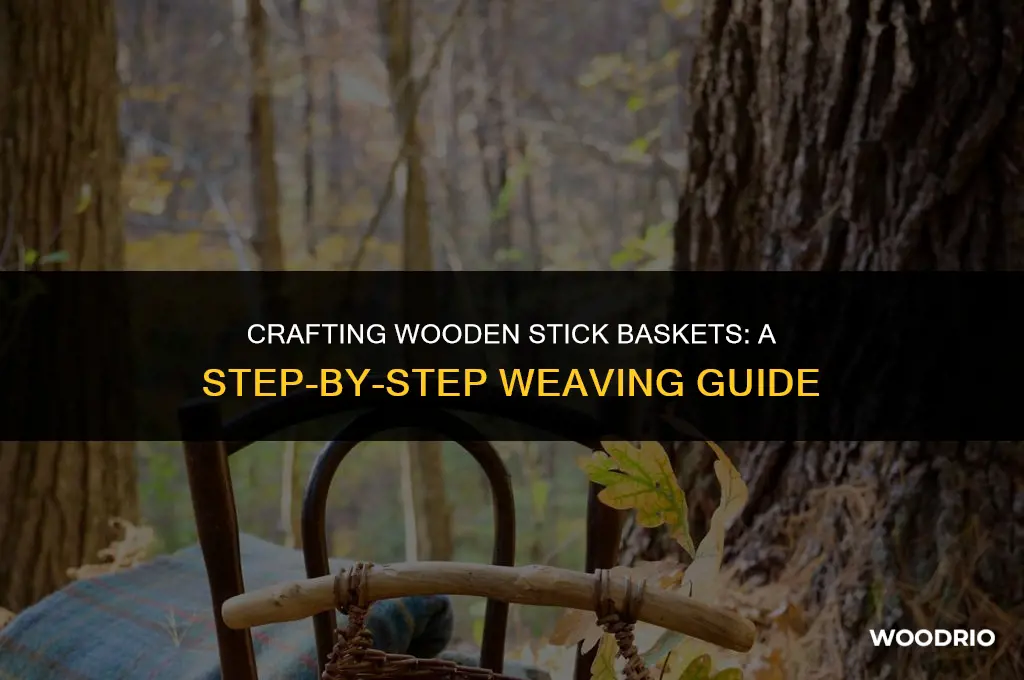how are wooden stick baskets woven and made