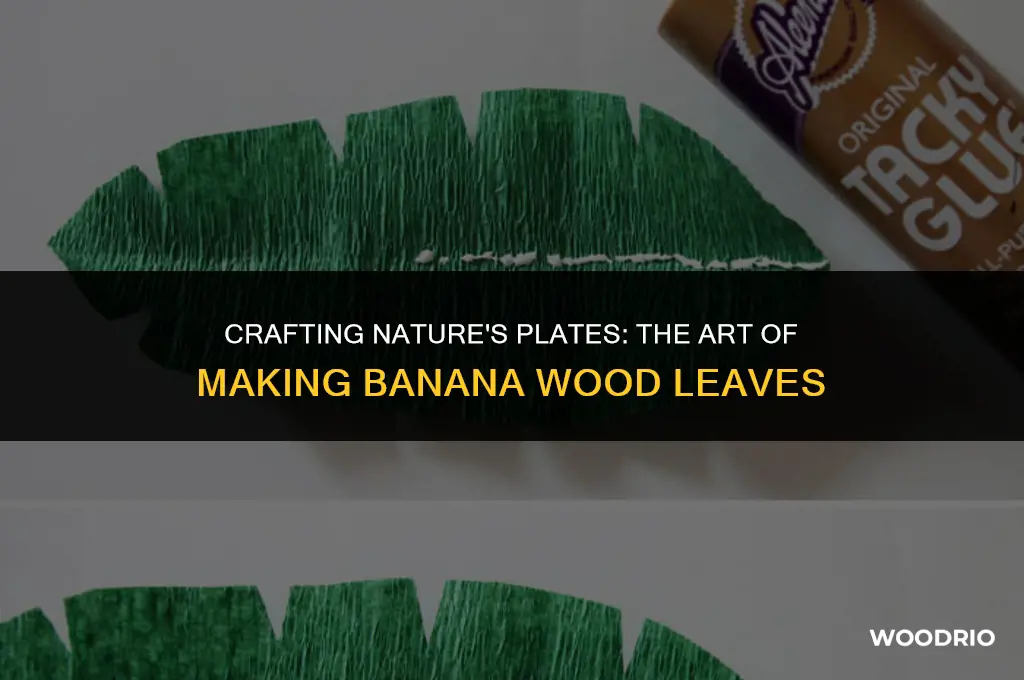 how banana wood leaf are made