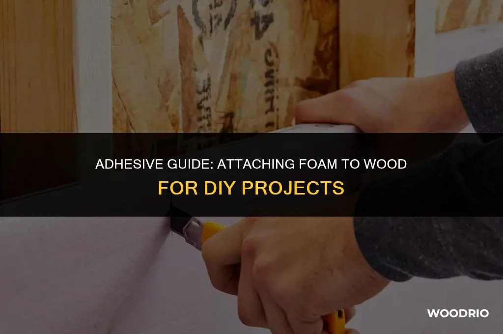 how best to attac foam to wood