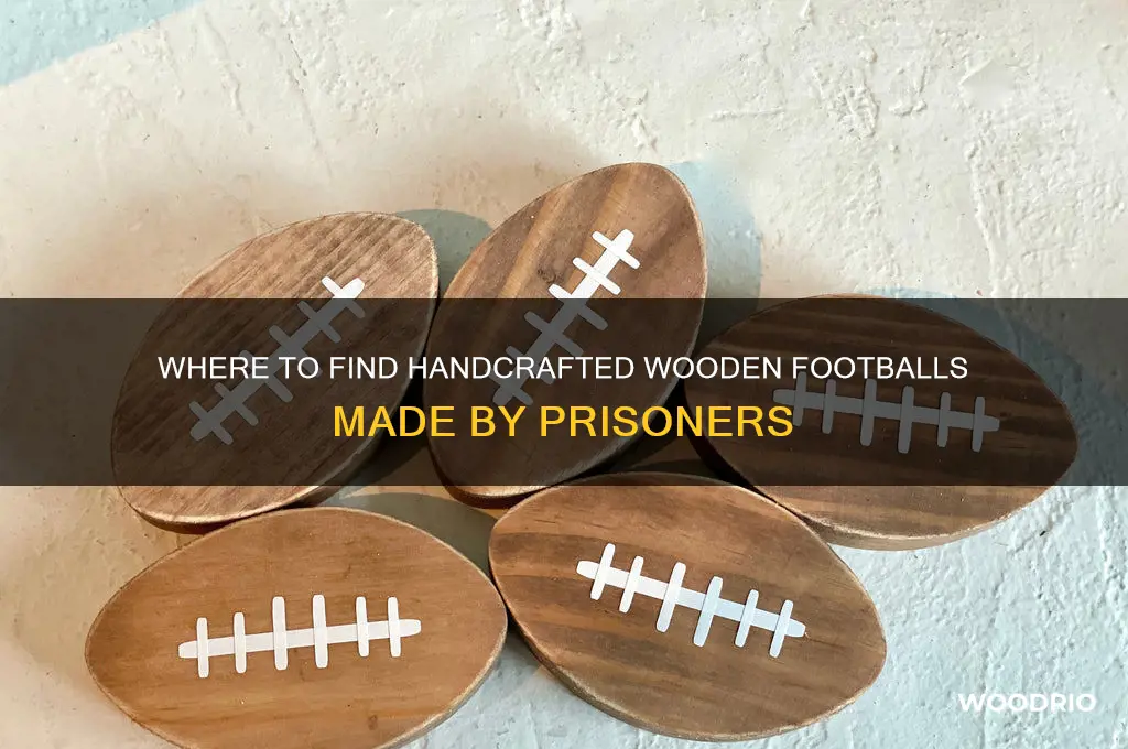 how can i buy wooden footballs made from prisoners